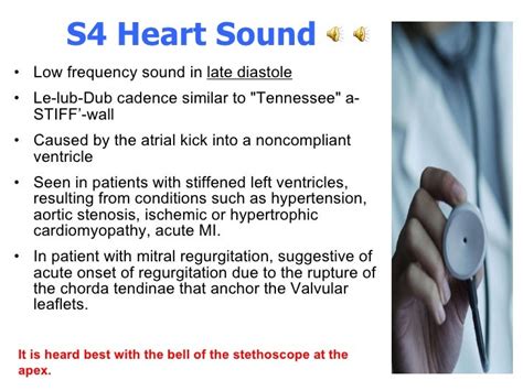 Description. The fourth heart sound occurs in late diastole just before the first heart sound. When the fourth heart sound is present, the first heart sound is decreased and the second heart sound is increased in intensity. The fourth heart sound is created by an increased stiffness of the left ventricle, often caused by scar tissue formation. 